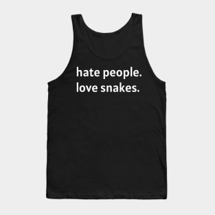 Hate People. Love Snakes. (White Text) Tank Top